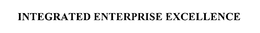 INTEGRATED ENTERPRISE EXCELLENCE