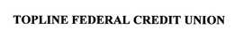 TOPLINE FEDERAL CREDIT UNION