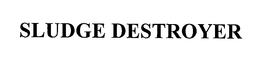SLUDGE DESTROYER