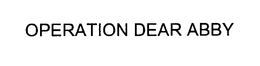 OPERATION DEAR ABBY