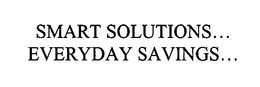 SMART SOLUTIONS...  EVERYDAY SAVINGS...