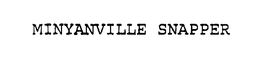 MINYANVILLE SNAPPER