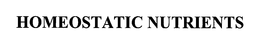 HOMEOSTATIC NUTRIENTS