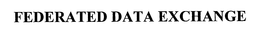 FEDERATED DATA EXCHANGE