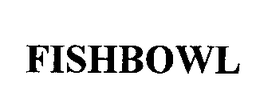 FISHBOWL