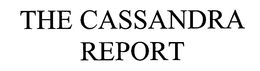 THE CASSANDRA REPORT