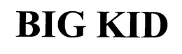 BIG KID
