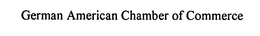 GERMAN AMERICAN CHAMBER OF COMMERCE