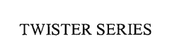 TWISTER SERIES