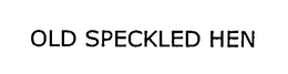 OLD SPECKLED HEN