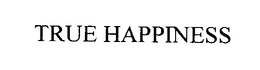 TRUE HAPPINESS