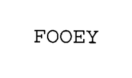 FOOEY
