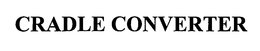 CRADLE CONVERTER