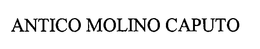 ANTICO MOLINO CAPUTO