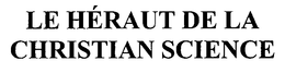 LE HERAUT DE LA CHRISTIAN SCIENCE