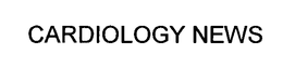CARDIOLOGY NEWS