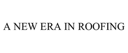A NEW ERA IN ROOFING