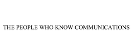 THE PEOPLE WHO KNOW COMMUNICATIONS
