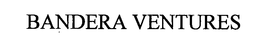 BANDERA VENTURES