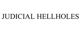 JUDICIAL HELLHOLES