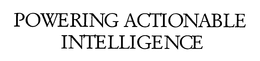POWERING ACTIONABLE INTELLIGENCE