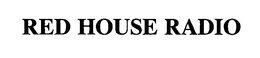 RED HOUSE RADIO