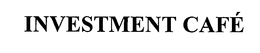 INVESTMENT CAFÉ