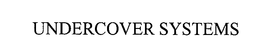 UNDERCOVER SYSTEMS