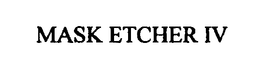 MASK ETCHER IV