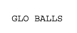 GLO BALLS