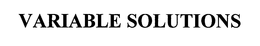 VARIABLE SOLUTIONS