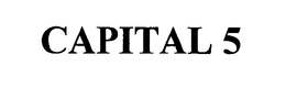 CAPITAL 5