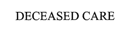 DECEASED CARE