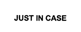 JUST IN CASE
