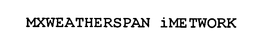 MXWEATHERSPAN IMETWORK