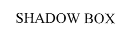 SHADOW BOX