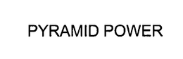 PYRAMID POWER