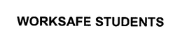 WORKSAFE STUDENTS
