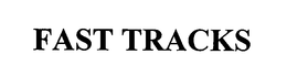 FAST TRACKS