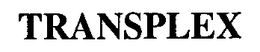 TRANSPLEX
