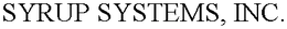 SYRUP SYSTEMS, INC.