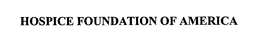 HOSPICE FOUNDATION OF AMERICA