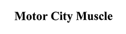 MOTOR CITY MUSCLE