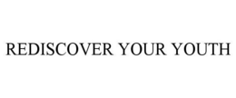 REDISCOVER YOUR YOUTH