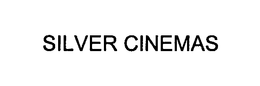 SILVER CINEMAS