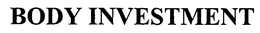 BODY INVESTMENT