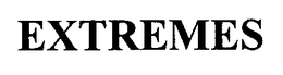 EXTREMES