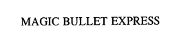 MAGIC BULLET EXPRESS