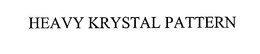 HEAVY KRYSTAL PATTERN
