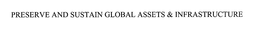 PRESERVE AND SUSTAIN GLOBAL ASSETS & INFRASTRUCTURE